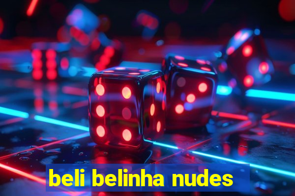 beli belinha nudes